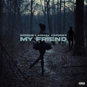 My Friend (feat. Cmoney)