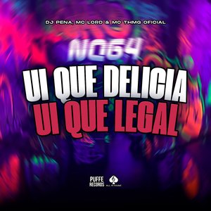 Ui Que Delicia, Ui Que Legal