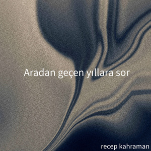 Aradan Geçen Yıllara Sor