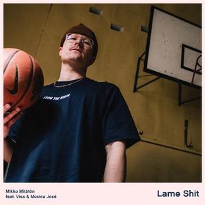 Lame Shit (feat. Visa & Música José)