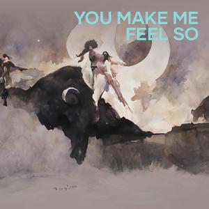 You Make Me Feel So