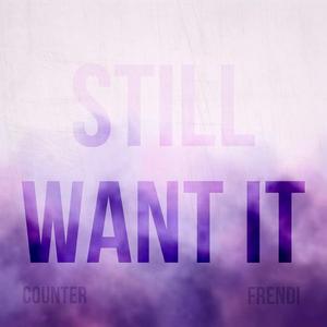 Still Want It (feat. Yung Frendi)