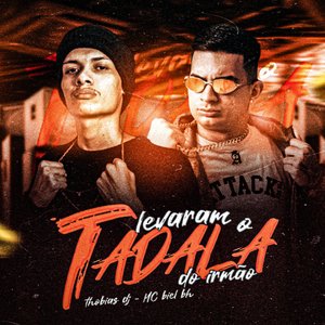 Levaram o Tadala do Irmão