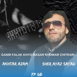 Ganir Falak Khyo Masar Khowar Chitrari