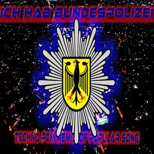 ICH HAB BUNDESPOLIZEI (PCM Techno Remix)