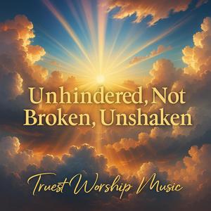 Unhindered, Not Broken, Unshaken