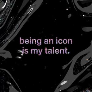 Being an icon is my talent (subliminal)