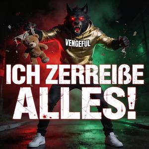 ICH ZERREIßE ALLES!
