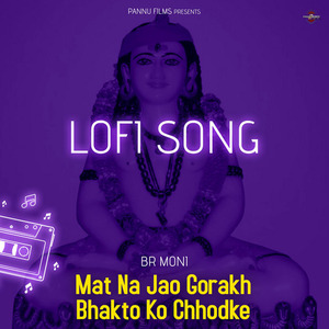 Mat Na Jao Gorakh Bhakto Ko Chhodke (lofi remix)
