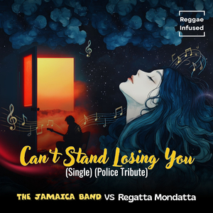 Can't Stand Losing You (Single) (Police Tribute) (Reggae Infused)