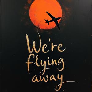 We´re flying away