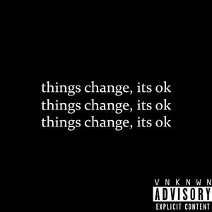 things change, its ok