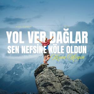 Yol Ver Dağlar - Sen Nefsine Köle Oldun