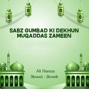 Sabz Gumbad Ki Dekhun Muqaddas Zameen Lofi