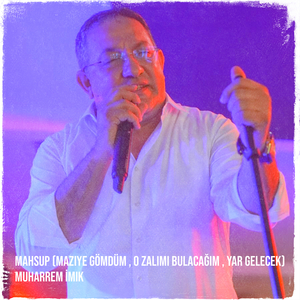 Mahsup (Maziye Gömdüm , O Zalımı Bulacağım , Yar Gelecek)