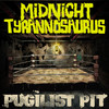 Midnight Tyrannosaurus - Pugilist Pit