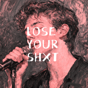 LOSE YOUR SHXT