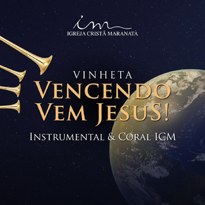 Vinheta: Vencendo Vem Jesus! (Instrumental e Coral ICM)