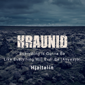 Everything Is Gonna Be Like Everything Will Ever Be (Anyways) (From 'Hraunið')