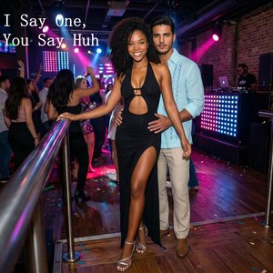 I Say One, You Say Huh