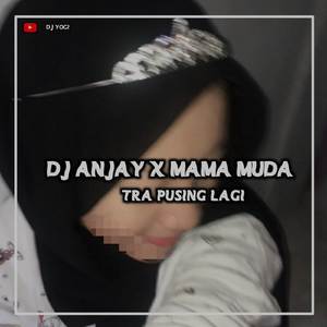 DJ ANJAY X MAMA MUDA X TRA PUSING LAGI