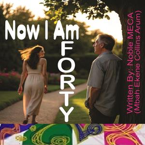 Now I Am Forty