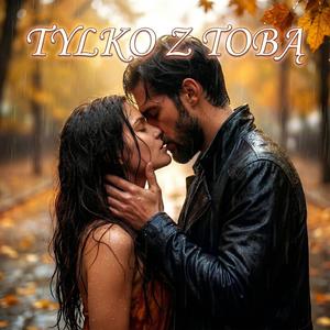 TYLKO Z TOBĄ