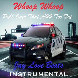 Whoop Whoop Pull Over That A$$ Too Fat (Instrumental)