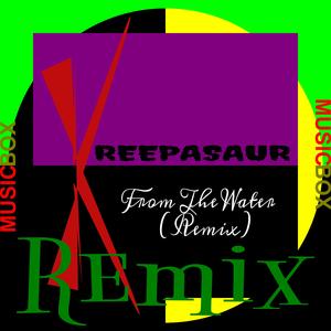 From The Water (Kreepasaur Remix Music Box 139)