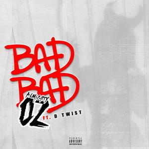 Bad Bad (feat. D-Twist)