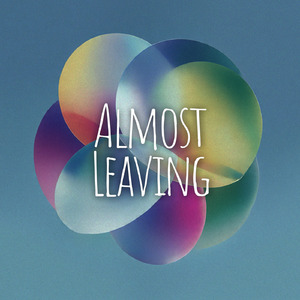 Almost Leaving