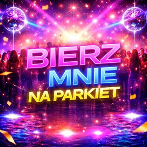 Bierz mnie na parkiet