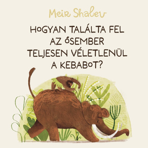 Hogyan találta fel az ősember teljesen véletlenül a kebabot?