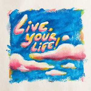 Live your Life!
