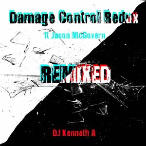 Damage Control Redux (feat. Jason McGovern) (DJ Kenneth A Remix) (DJ Kenneth A Remix)