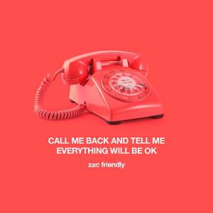 Call Me Back and Tell Me Everything Will Be Ok