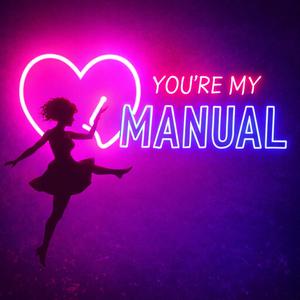 YOU’RE MY MANUAL