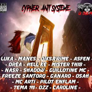 Cypher Anti système (feat. Freeze Santoro, Manes, Orea, Hell Kë, Nas R, Diksa'rime, Guillotine mc, Mister Thib, Shadow, Osah, Mc Arti, Pilot enflam, Tema 193, O2z, Caroline, Ganaro & Luka)