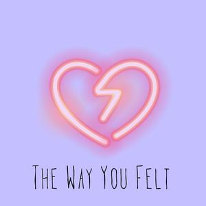 The Way You Felt