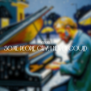 Some People Cry, I Never Could