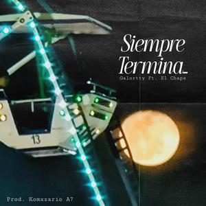 Siempre Termina... (feat. El Chaps & Komxzario A7)