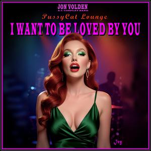 I Want To Be Loved By You