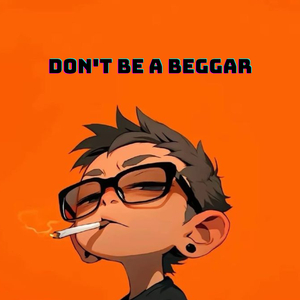 Don't be a beggar