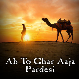 Ab To Ghar Aaja Pardesi
