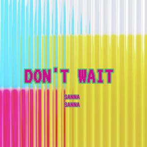 DON'T WAIT