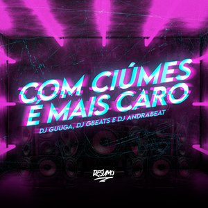 Com Ciúmes e Mais Caro