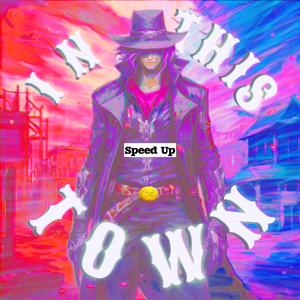 IN THIS TOWN (Speed Up)