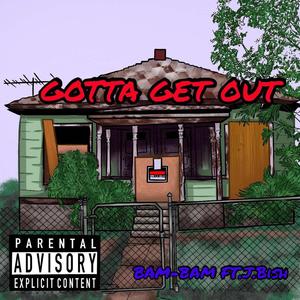 Gotta Get Out (feat. J Bish)