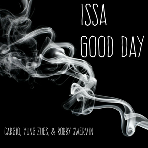Issa Good Day (feat. Yung Zues & Robby Swervin)