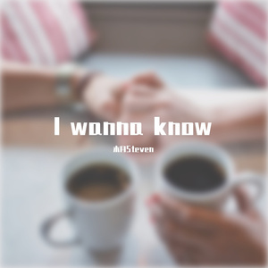 I wanna know